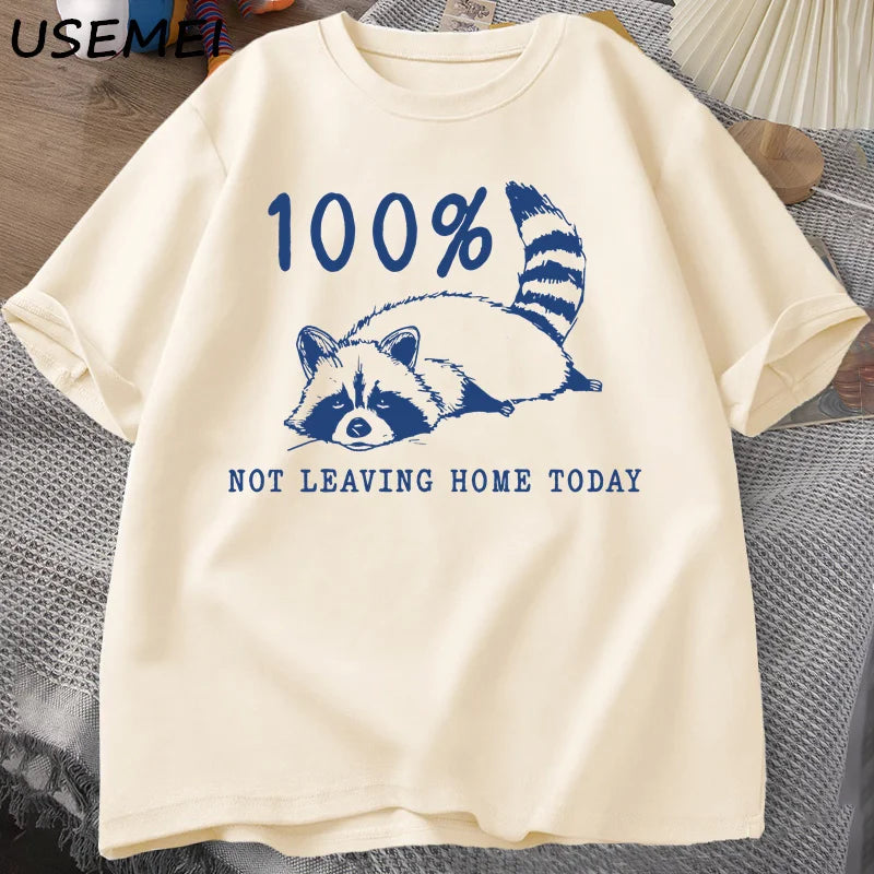 100% Not Leaving Home Today T Shirt Short Sleeve Raccoon Tired Exhausted T-shirt Mom Life Vintage Tees Designer Clothes Summer