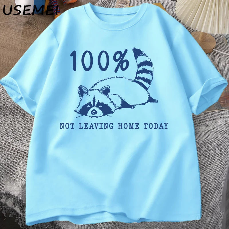 100% Not Leaving Home Today T Shirt Short Sleeve Raccoon Tired Exhausted T-shirt Mom Life Vintage Tees Designer Clothes Summer