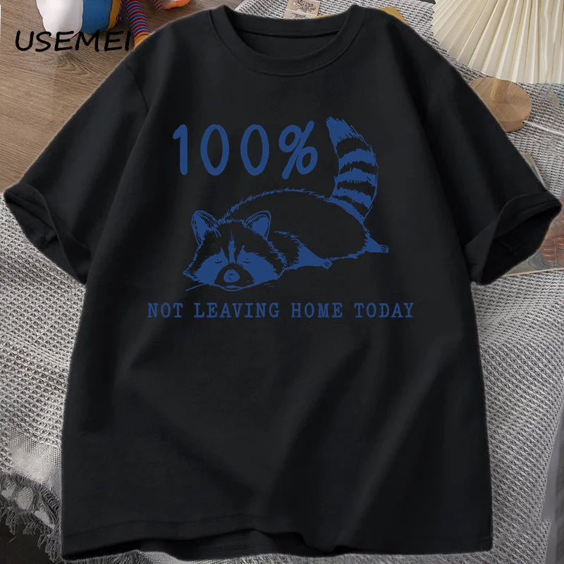 100% Not Leaving Home Today T Shirt Short Sleeve Raccoon Tired Exhausted T-shirt Mom Life Vintage Tees Designer Clothes Summer