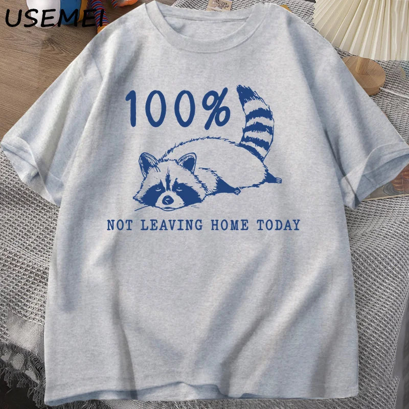 100% Not Leaving Home Today T Shirt Short Sleeve Raccoon Tired Exhausted T-shirt Mom Life Vintage Tees Designer Clothes Summer