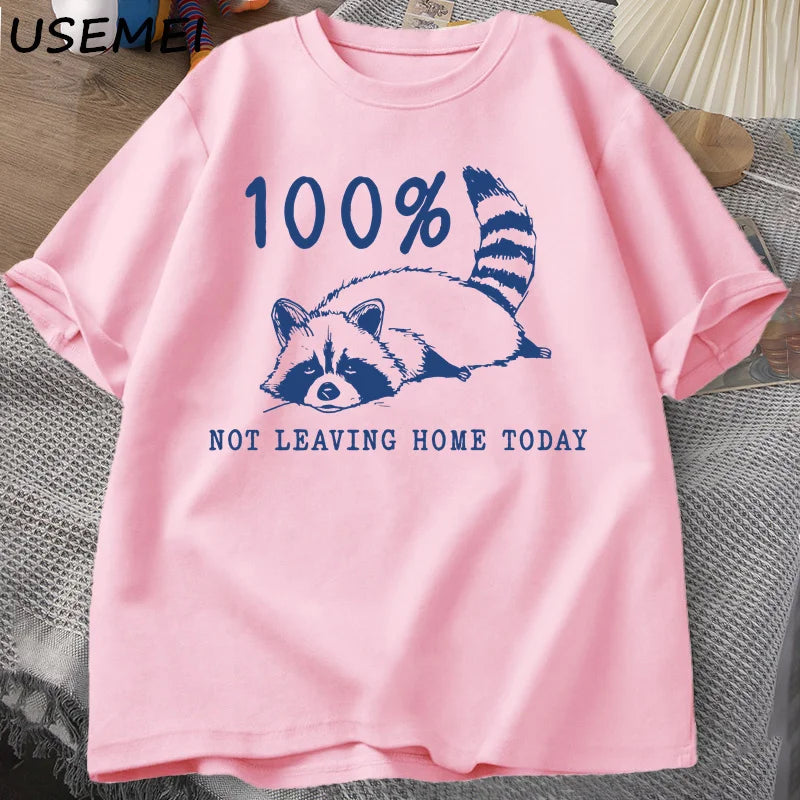 100% Not Leaving Home Today T Shirt Short Sleeve Raccoon Tired Exhausted T-shirt Mom Life Vintage Tees Designer Clothes Summer